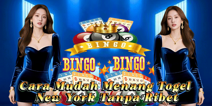 Cara Mudah Menang Togel New York Tanpa Ribet