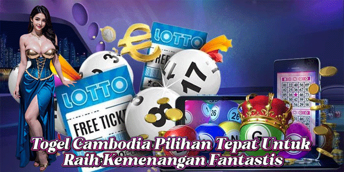 Togel Cambodia Pilihan Tepat Untuk Raih Kemenangan Fantastis