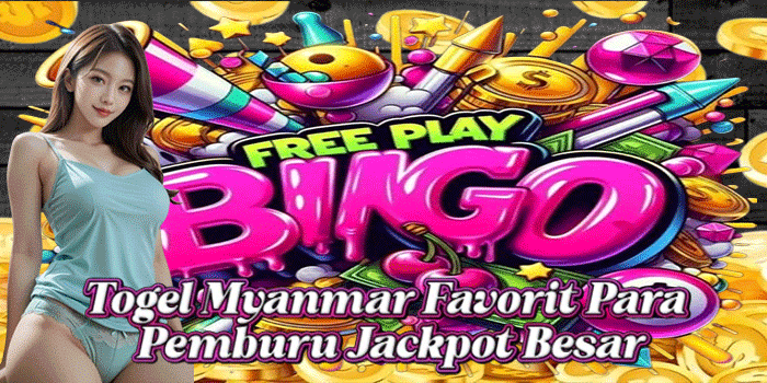 Togel Myanmar Favorit Para Pemburu Jackpot Besar