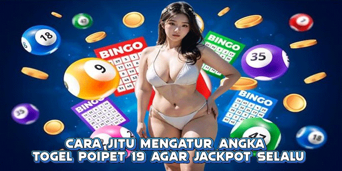 Cara Jitu Mengatur Angka Togel Poipet 19 Agar Jackpot Selalu