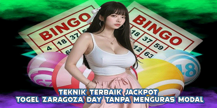 Teknik Terbaik Jackpot Togel Zaragoza Day Tanpa Menguras Modal