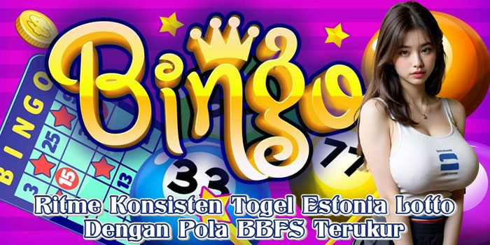 Ritme Konsisten Togel Estonia Lotto Dengan Pola BBFS Terukur