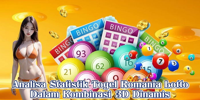 Analisa Statistik Togel Romania Lotto Dalam Kombinasi 3D Dinamis