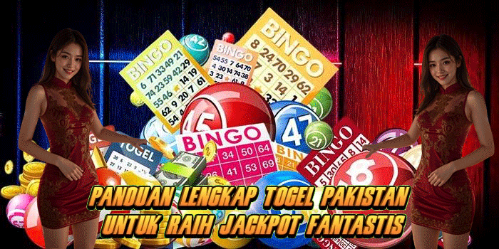 Panduan Lengkap Togel Pakistan Untuk Raih Jackpot Fantastis